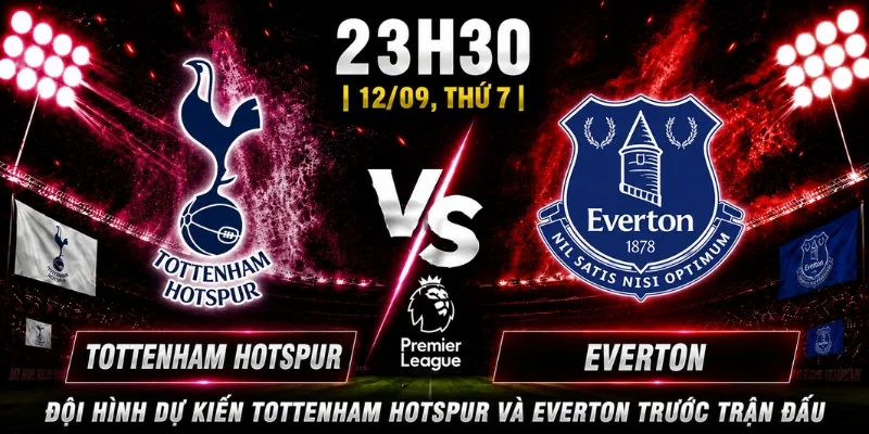 Tottenham Hotspur Vs Everton: Dự Đoán Thế Trận Vòng 4 3 Đội hình dự kiến Tottenham Hotspur và Everton trước trận đấu