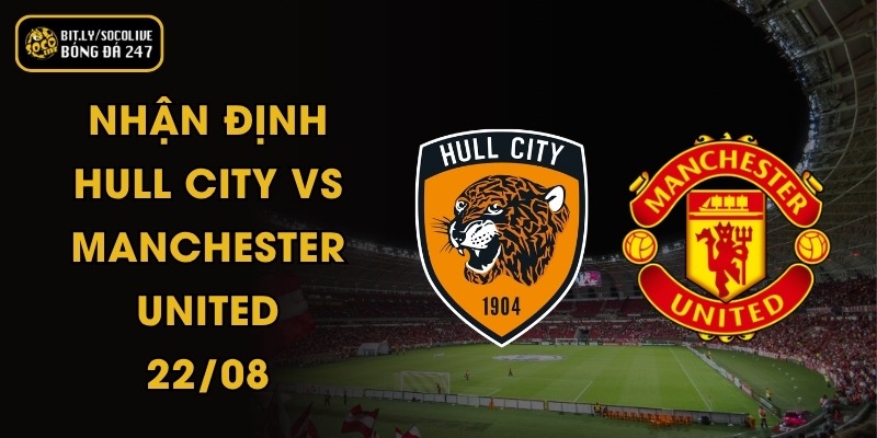 Nhận Định Hull City vs Manchester United - 22/08